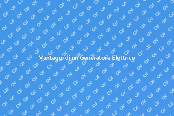 Perché Installare un Generatore Elettrico