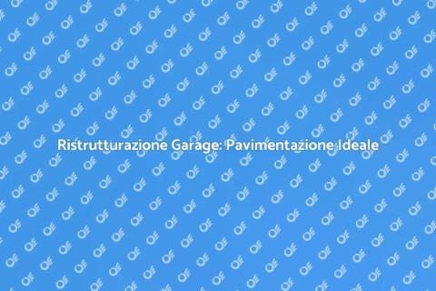 Ristrutturare Garage con Pavimentazione