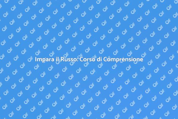 Scopri il Russo: Corso di Comprensione