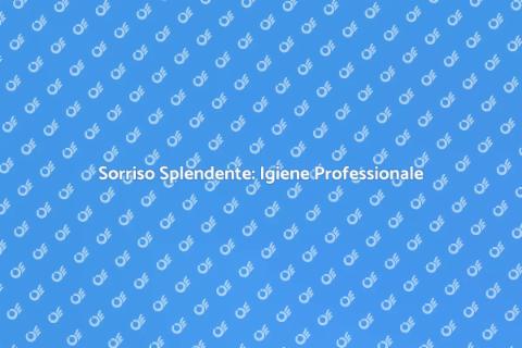 Igiene Orale Professionale: Sorriso Sano