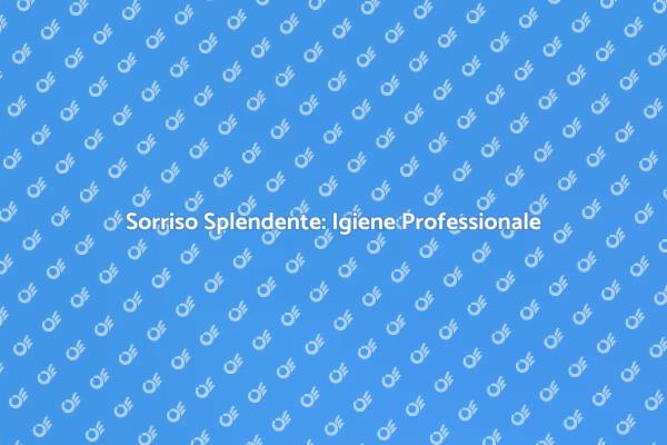 Igiene Orale: Prevenzione e Benessere