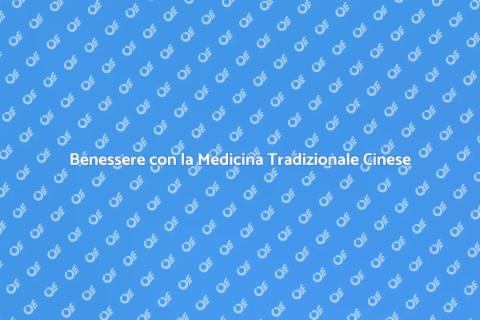Medicina Tradizionale Cinese e Benessere