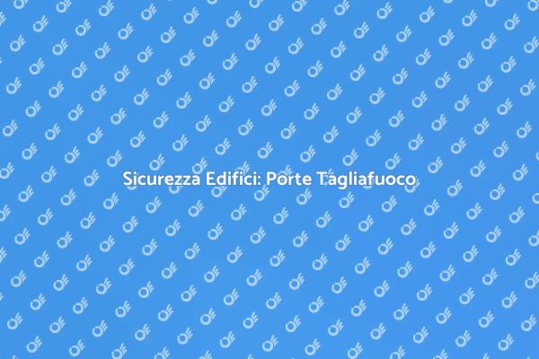 Sicurezza con Porte Tagliafuoco Certificate