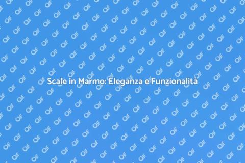 Scale in Marmo: Adattale alla Casa