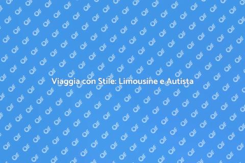Noleggiare un Autista con Limousine