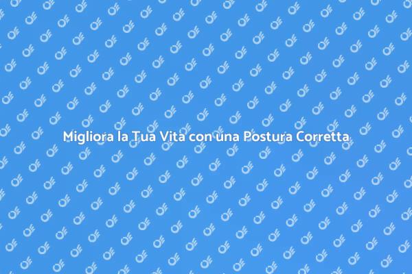 Postura e Benessere: Un Legame Essenziale