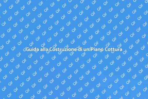 Costruire un Piano Cottura Perfetto