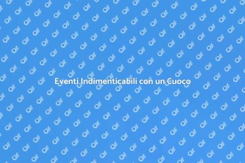 Cuoco a Domicilio per il Tuo Evento