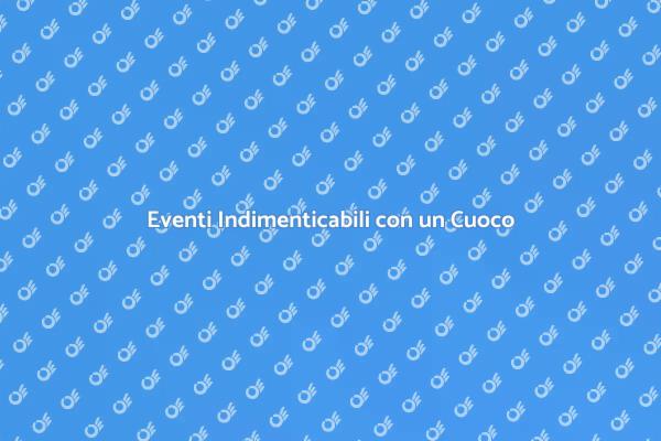 Trasforma il Tuo Evento con un Cuoco