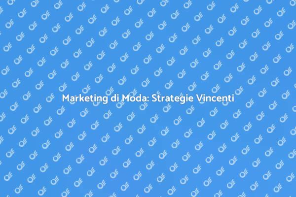 Segreti del Marketing per Agenzia di Moda