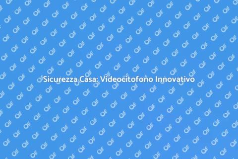 Videocitofono Alta Risoluzione Sicuro