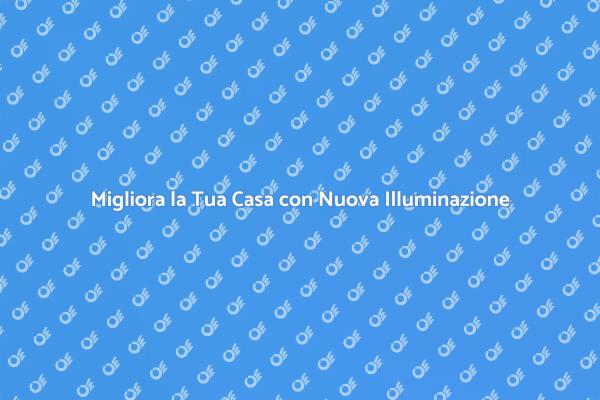 Illumina la Tua Vita con Nuovi Sistemi