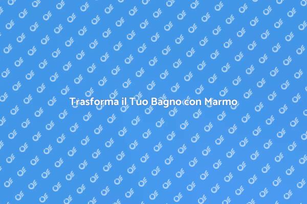 Bagno di Lusso: Rinnova con Marmo