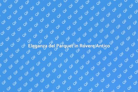 Parquet in Rovere Antico per Casa