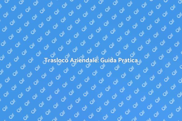Traslocare la Tua Azienda in Sicurezza