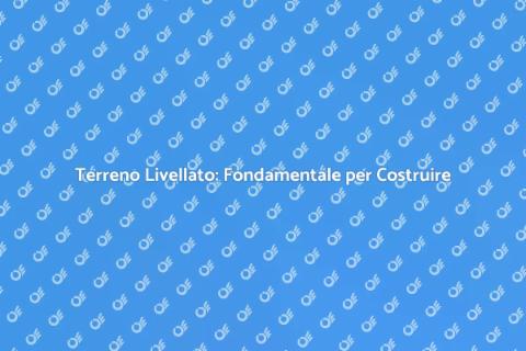 Livellare un Terreno per Costruire