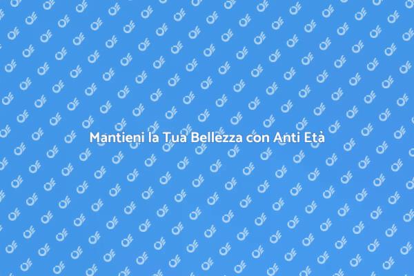Scopri il Potere del Trattamento Anti Età
