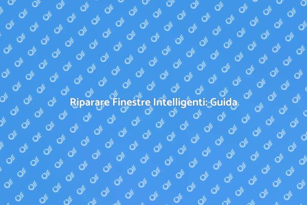 Tecniche per Riparare Finestre Intelligenti