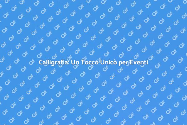 Rendi Unico il Tuo Evento con la Calligrafia