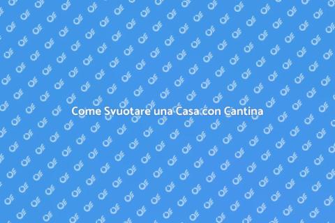 Svuotare una Casa con Cantina