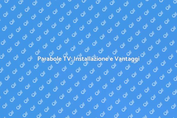 Migliora la tua TV con Parabole