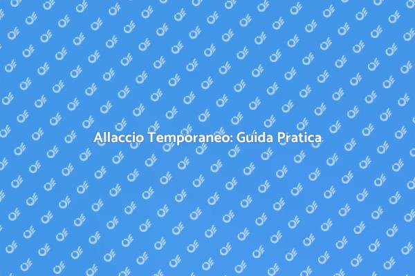Allaccio Temporaneo per Ogni Esigenza