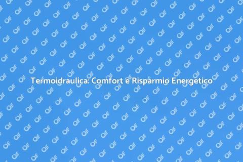 Qualità Termoidraulica e Comfort Casa