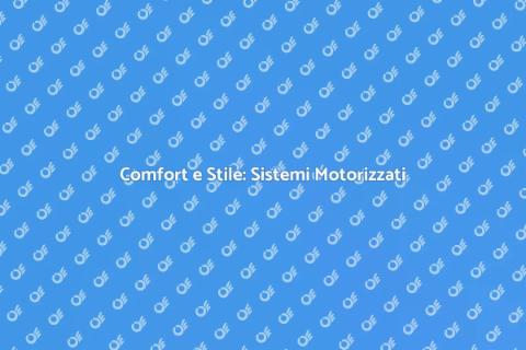 Sistema Motorizzato: Comfort e Innovazione
