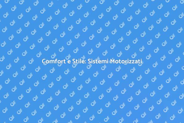 Motorizzazione: Comfort e Design per Casa