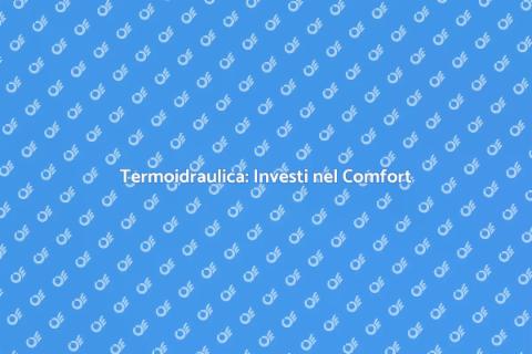Convenienza Termoidraulica per Casa