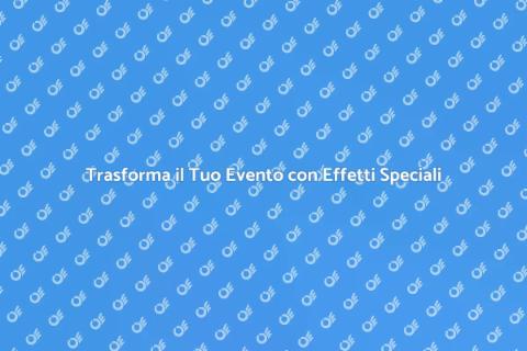 Noleggiare Effetti Speciali per Eventi