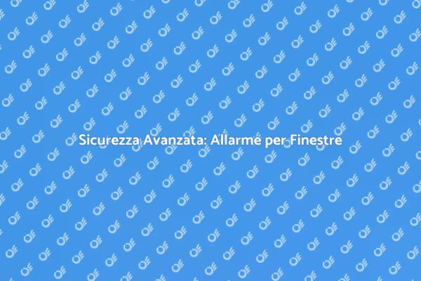 Proteggi la Tua Casa con Allarmi Finestra