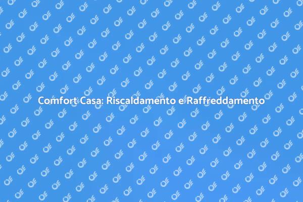 Comfort Ottimale: Riscaldamento e Raffreddamento
