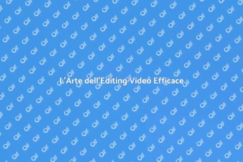 Editing Video: Potere e Creatività
