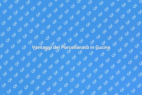 Scegli il Porcellanato per la Cucina
