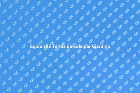 Tenda da Sole per Giardino: Guida