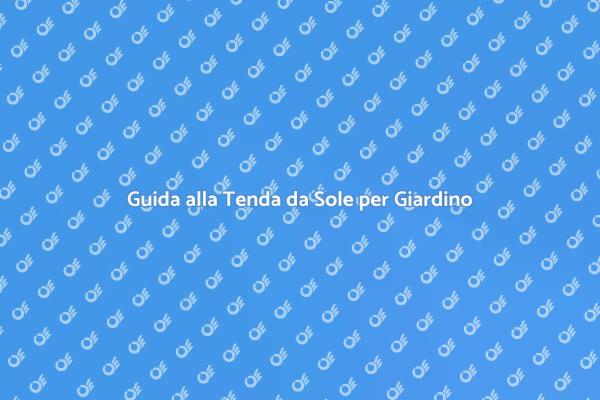 Come Scegliere una Tenda da Sole