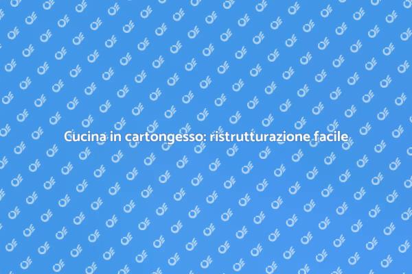 Ristruttura la tua cucina in cartongesso