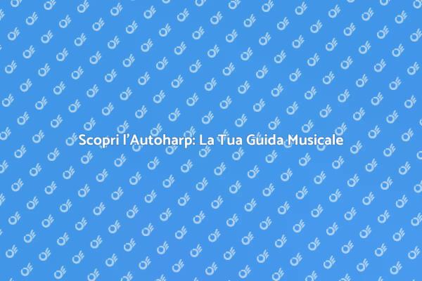 Scopri la Magia dell'Autoharp