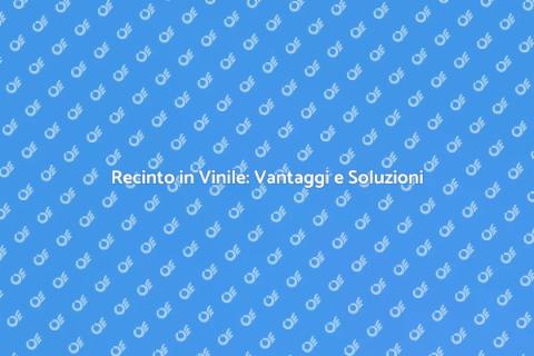 Recinto in PVC: Guida alla Scelta