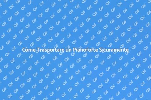 Trasporto Sicuro di un Pianoforte