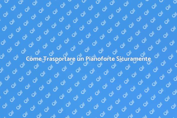 Tecniche per Trasportare un Pianoforte