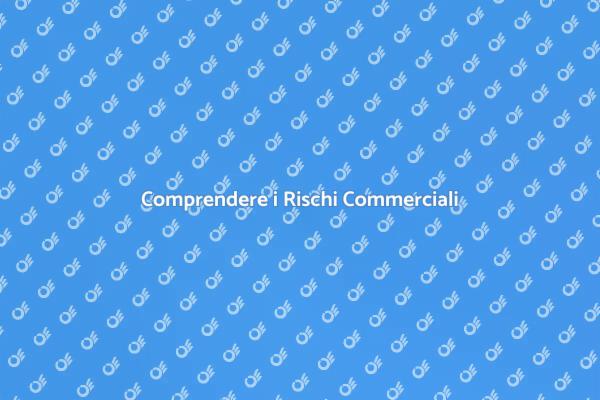 Rischi Commerciali: Perché Analizzarli?