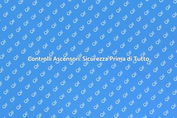 Sicurezza Ascensori: Controlli Necessari