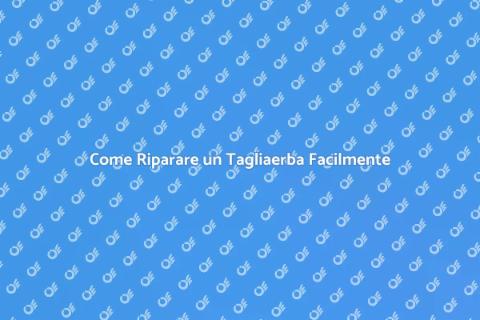 Riparare un Tagliaerba Facile e Veloce