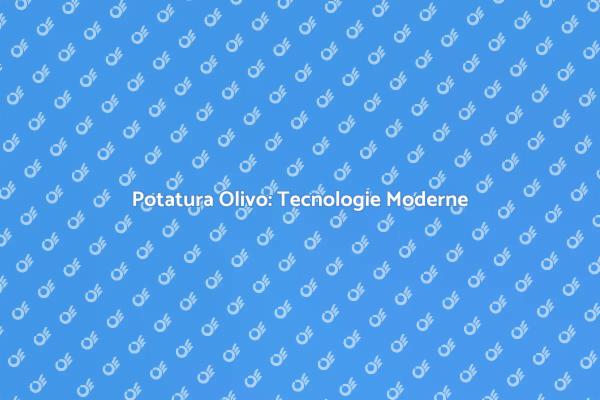 Potatura Olivo: Tecniche e Strumenti