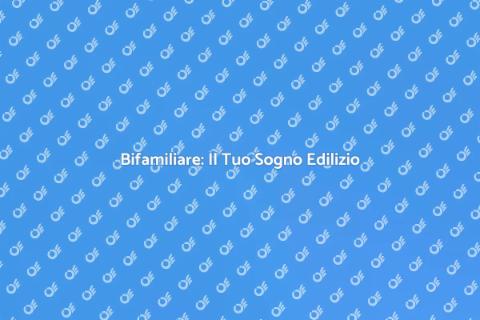 Costruire una Bifamiliare: Sogno Realizzato