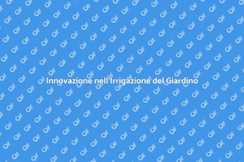 Irrigazione Moderna per il Tuo Giardino