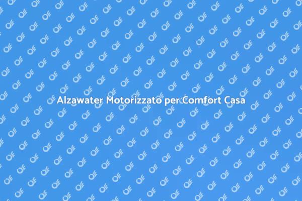 Alzawater Motorizzato: Comfort Innovativo