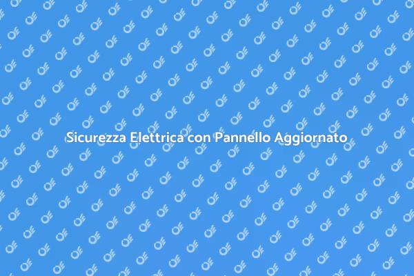 Sicurezza Casa: Aggiorna il Pannello Elettrico